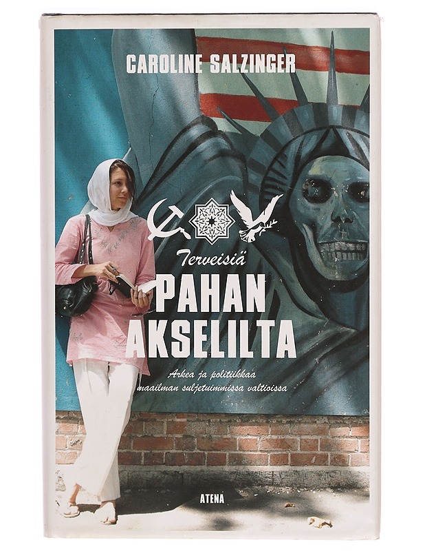 Terveisiä pahan akselilta : arkea ja politiikkaa maailman suljetuimmissa valtioissa - Salzinger, Caroline - Tietokirjat - 10105304202 - 0