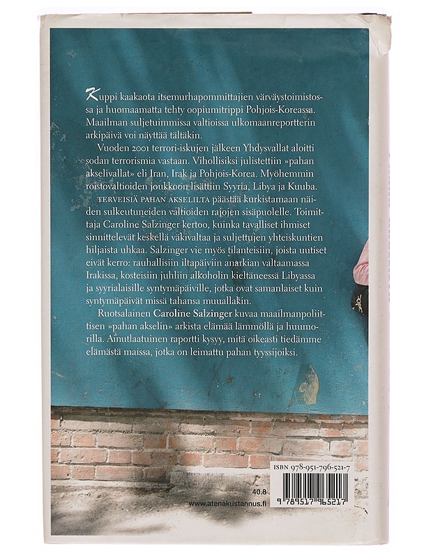 Terveisiä pahan akselilta : arkea ja politiikkaa maailman suljetuimmissa valtioissa - Salzinger, Caroline - Tietokirjat - 10105304202 - 1