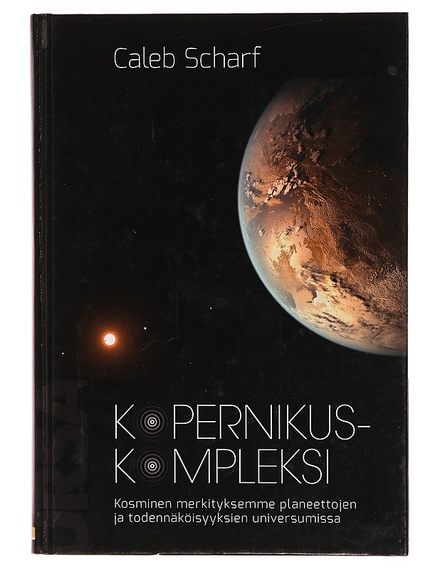 Kopernikuskompleksi : kosminen merkityksemme planeettojen ja todennäköisyyksien universumissa - Scharf, Caleb - Tietokirjat ja oppaat - 10105304237 - 0