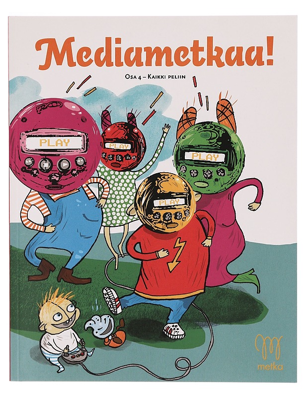 Mediametkaa!. Osa 4, Kaikki peliin - Pentikäinen, Antti - Tietokirjat ja oppaat - 10105304297 - 0