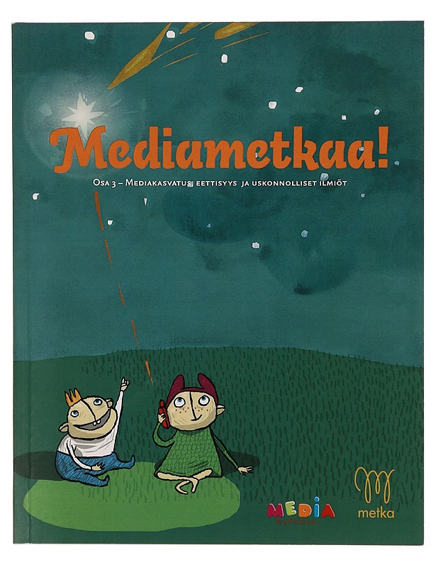 Mediametkaa!. 3, Mediakasvatus, eettisyys ja uskonnolliset ilmiöt - Ruhala, Anu - Tietokirjat ja oppaat - 10105304299 - 0