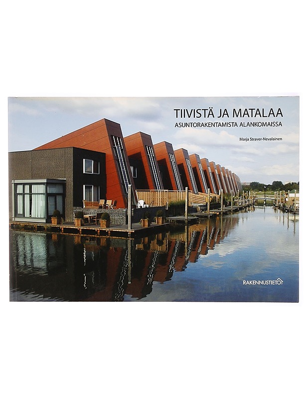 Tiivistä ja matalaa : asuntorakentamista Alankomaissa - Marja Straver-Nevalainen - Tietokirjat ja oppaat - 10105304398 - 0