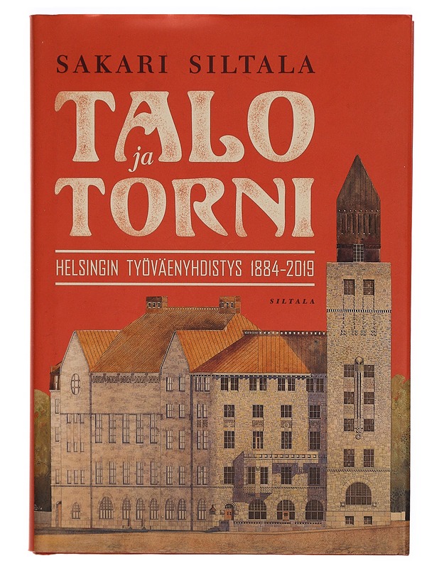 Talo ja Torni : Helsingin työväenyhdistys 1884-2019 - Sakari Siltala - Tietokirjat - 10105304533 - 0