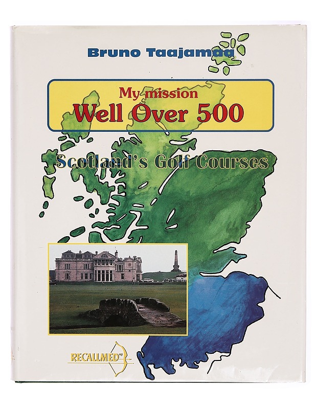 My Mission: Well Over 500, Scotland's Golf Courses - Bruno Taajamaa - Matkaoppaat ja sanakirjat - 10105304574 - 0