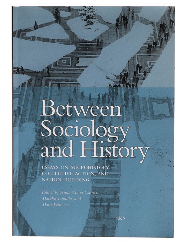 Between sociology and history : essays on microhistory, collective action, and nation-building - Harrastekirjat - 10105305119 - 0
