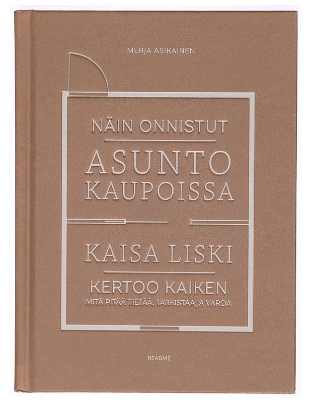 Näin onnistut asuntokaupoissa : Kaisa Liski kertoo kaiken mitä pitää tietää, tarkistaa ja varoa - Kaisa Liski - Tietokirjat ja oppaat - 10105305409 - 0
