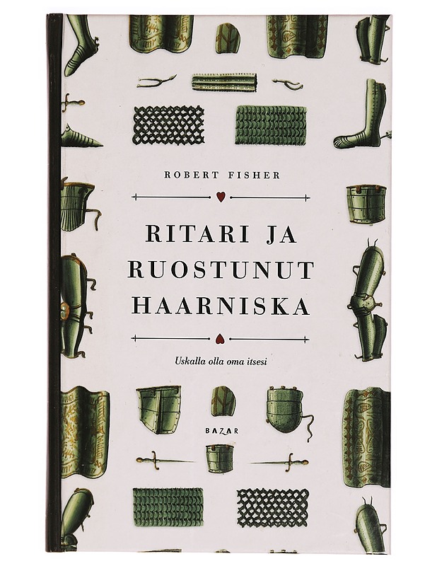 Ritari ja ruostunut haarniska : uskalla olla oma itsesi - Fisher, Robert - Tietokirjat ja oppaat - 10105305506 - 0