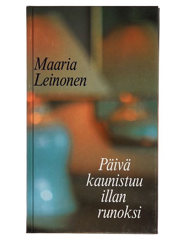 Päivä kaunistuu illan runoksi - Maaria Leinonen - Runot ja näytelmät - 10105305943 - 0