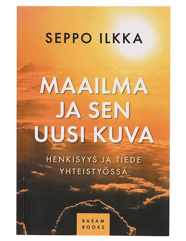 Maailma ja sen uusi kuva : henkisyys ja tiede yhteistyössä - Seppo Ilkka - Tietokirjat ja oppaat - 10105305996 - 0