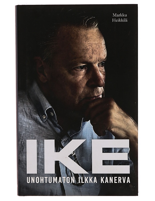 Ike : unohtumaton Ilkka Kanerva - Markku Heikkilä - Elämäkerrat ja muistelmat - 10105306011 - 0