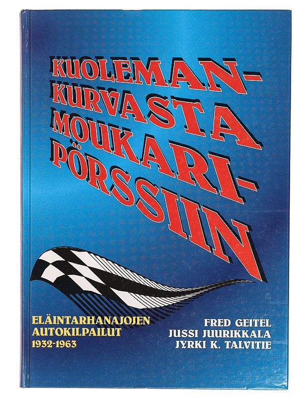 Kuolemankurvasta moukaripörssiin : Eläintarhanajojen autokilpailut 1932-1963 - Geitel, Fred - Historiakirjat - 10105306118 - 0