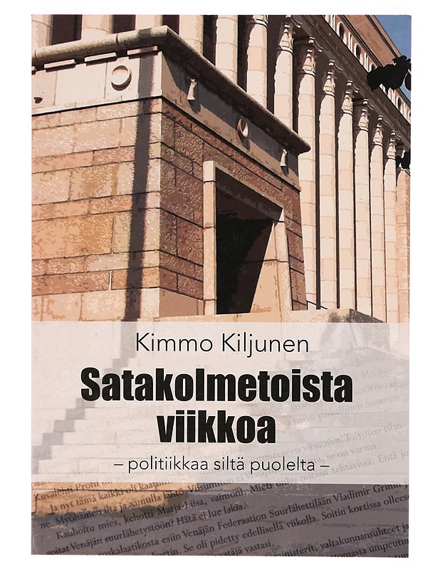 Satakolmetoista viikkoa : politiikkaa siltä puolelta - Kimmo Kiljunen - Tietokirjat ja oppaat - 10105306350 - 0