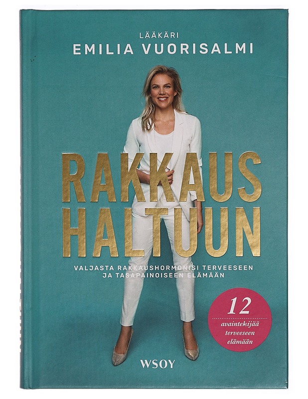 Rakkaus haltuun : valjasta rakkaushormonit terveeseen ja tasapainoiseen elämään - Emilia Vuorisalmi - Tietokirjat ja oppaat - 10105306363 - 0