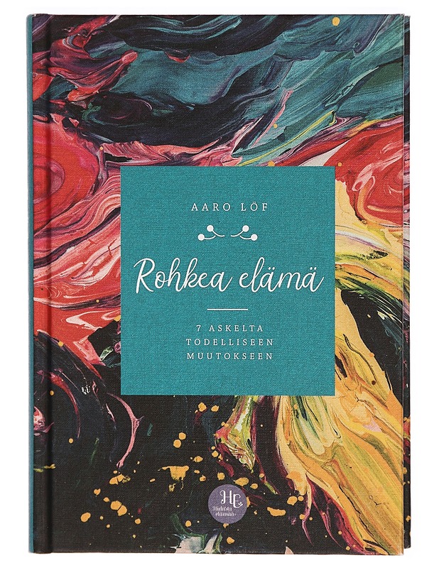Rohkea elämä : 7 askelta todelliseen muutokseen - Aaro Löf - Harrastekirjat - 10105306534 - 0