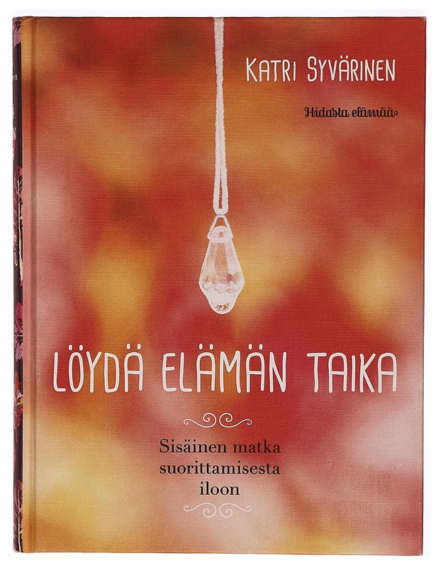 Löydä elämän taika : sisäinen matka suorittamisesta iloon - Syvärinen, Katri - Elämäkerrat ja muistelmat - 10105306555 - 0