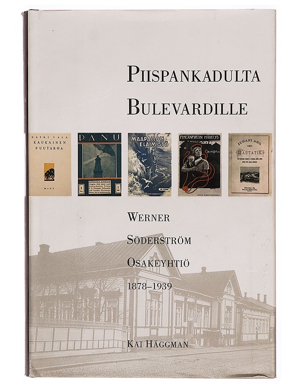 Werner Söderström osakeyhtiö. [1], 1878-1939 : Piispankadulta Bulevardille - Kai Häggman - Historiakirjat - 10105306679 - 0
