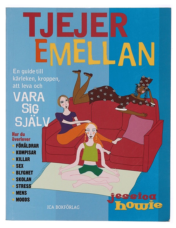 Tjejer emellan : en guide till kärleken, kroppen, att leva och vara sig själv : [hur du överlever föräldrar, kompisar, killar, sex, blyghet, skolan, stress, mens, moods] - Howie, J - Nuorten kirjat - 10105306924 - 0