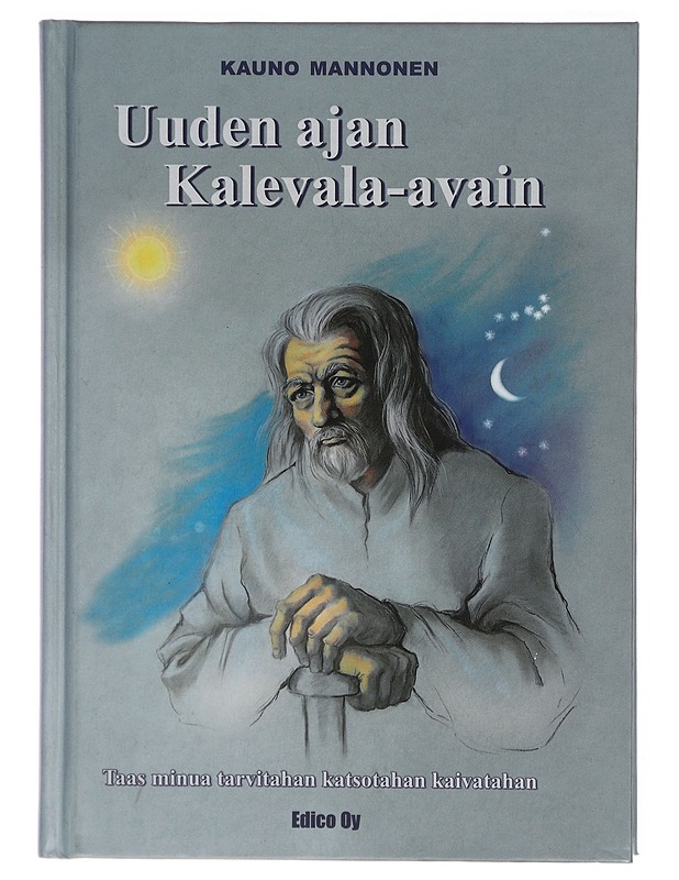 Uuden ajan Kalevala-avain : taas minua tarvitahan katsotahan kaivatahan - Kauno Mannonen - Tietokirjat ja oppaat - 10105307361 - 0
