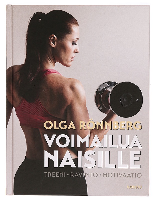 Voimailua naisille : treeni, ravinto, motivaatio - Rönnberg, Olga - Harrastekirjat - 10105307770 - 1