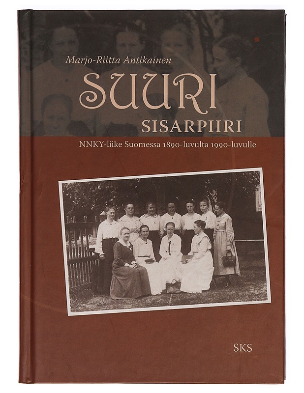 Suuri sisarpiiri : NNKY-liike Suomessa 1890-luvulta 1990-luvulle - Marjo-Riitta Antikainen - Historiakirjat - 10105308009 - 0