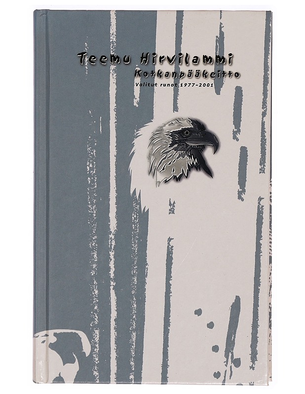 Kotkanpääkeitto : valitut runot 1977-2001 - Teemu Hirvilammi - Romaanit ja novellit - 10105308245 - 0