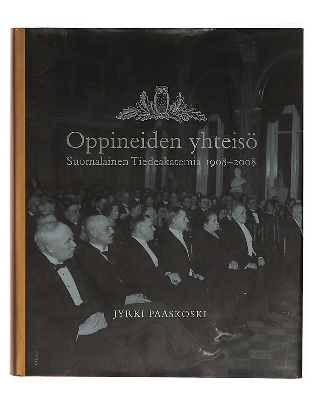 Oppineiden yhteisö : Suomalainen tiedeakatemia 1908-2008 - Jyrki Paaskoski - Historiakirjat - 10105308738 - 0