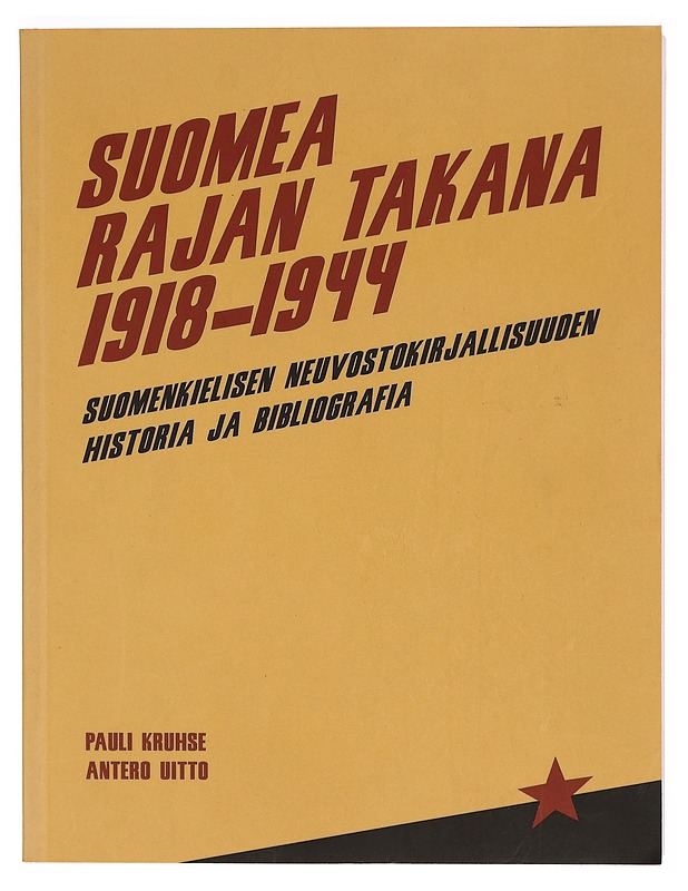 Suomea rajan takana 1918-1944 : suomenkielisen neuvostokirjallisuuden historia ja bibliografia - Kruhse, Pauli - Historiakirjat - 10105309101 - 0