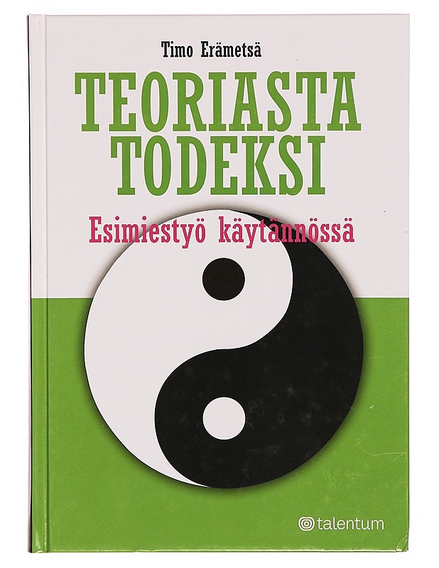 Teoriasta todeksi : esimiestyö käytännössä - Timo Erämetsä - Tietokirjat ja oppaat - 10105309123 - 0