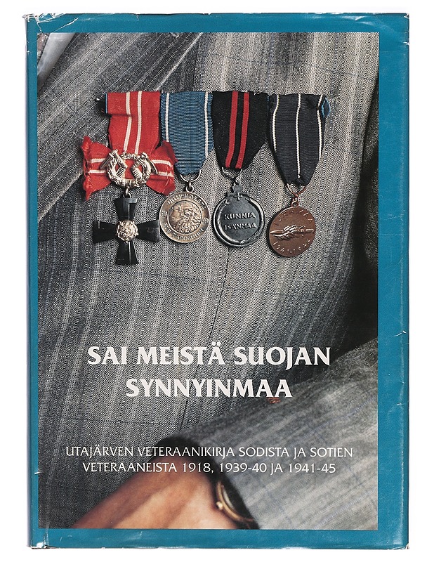 Sai meistä suojan synnyinmaa : Utajärven veteraanikirja sodista ja sotien veteraaneista 1918, 1939-40 ja 1941-45 - Ritva Hakkarainen - Historiakirjat - 10105309331 - 0