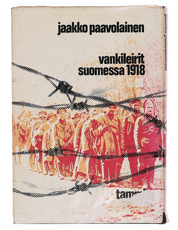 Vankileirit Suomessa 1918. - JAAKKO PAAVOLAINEN - Tietokirjat ja oppaat - 10105309381 - 1
