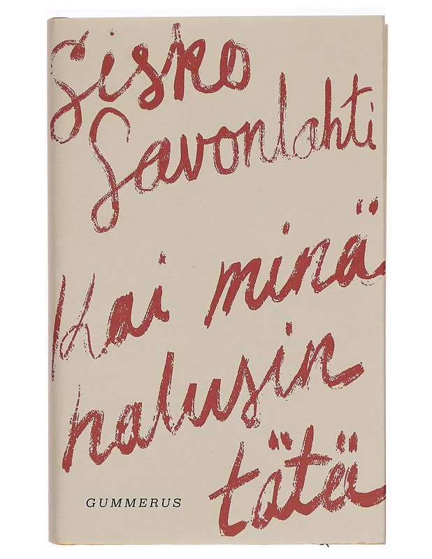 Kai minä halusin tätä - Sisko Savonlahti - Romaanit ja novellit - 10105309491 - 0