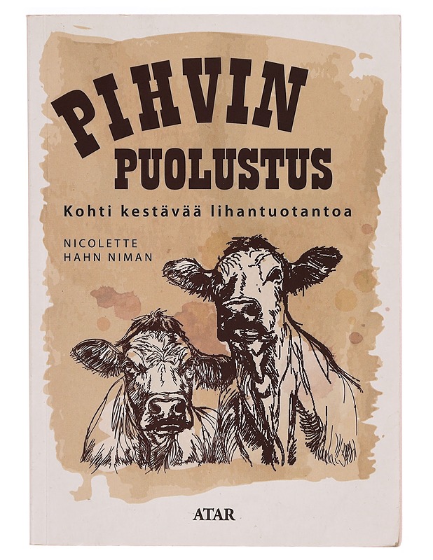 Pihvin puolustus : kohti kestävää lihantuotantoa - Niman, Nicolette Hahn - Elämäkerrat ja muistelmat - 10105309845 - 0