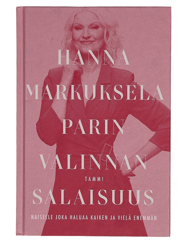 Parinvalinnan salaisuus : naiselle joka haluaa kaiken ja vielä enemmän - Hanna Markuksela - Tietokirjat ja oppaat - 10105310824 - 0