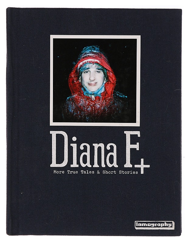 Diana F+ More True Tales and Short Stories - Lomographic Society International - Tietokirjat ja oppaat - 10105311238 - 0