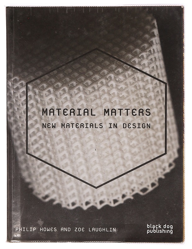 Material matters : new materials in design - Howes, Philip - Tietokirjat ja oppaat - 10105311609 - 0