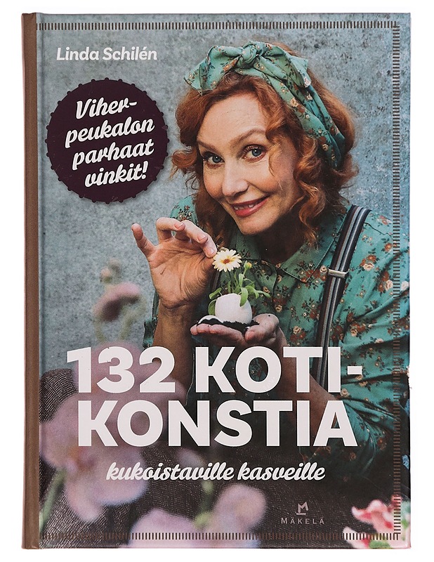 132 kotikonstia kukoistaville kasveille - Schilén, Linda - Tietokirjat ja oppaat - 10105312747 - 0