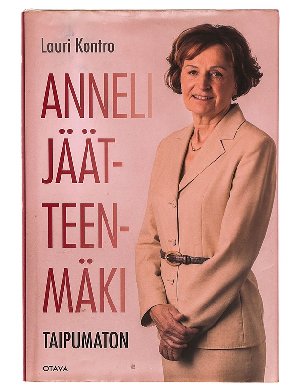 Anneli Jäätteenmäki : taipumaton - Kontro, Lauri - Elämäkerrat ja muistelmat - 10105312838 - 0