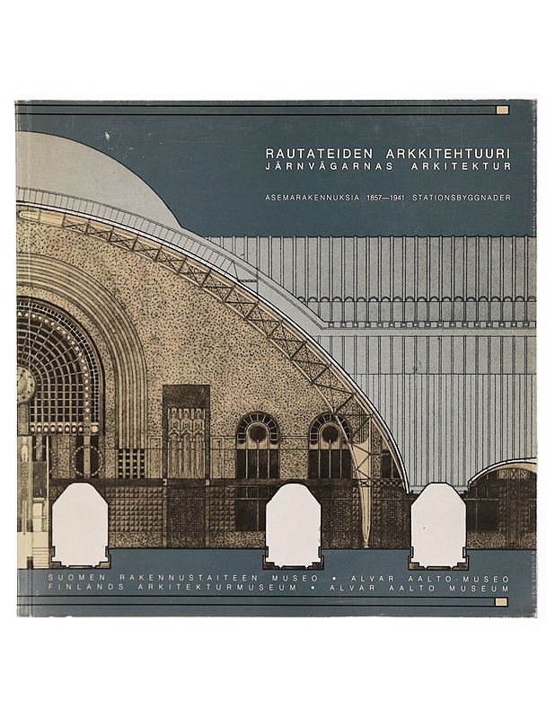 Rautateiden arkkitehtuuri : asemarakennuksia 1857-1941 = Järnvägarnas arkitektur : stationsbyggnader - Teresia Ijäs - Tietokirjat ja oppaat - 10105313020 - 0