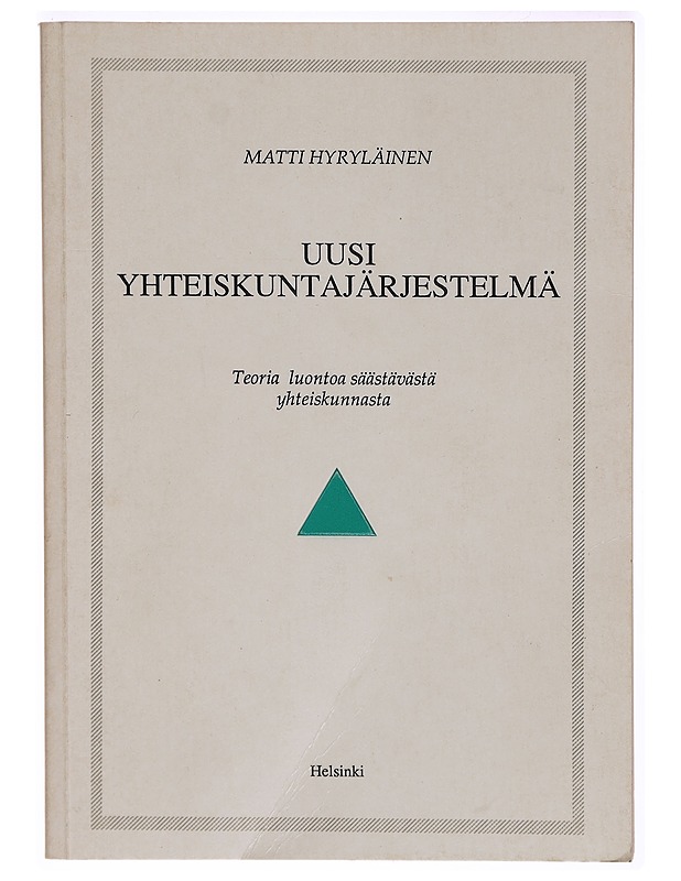 Uusi yhteiskuntajärjestelmä : teoria vähän luontoa kuluttavasta yhteiskunnasta - Matti Hyryläinen - Tietokirjat ja oppaat - 10105313126 - 0