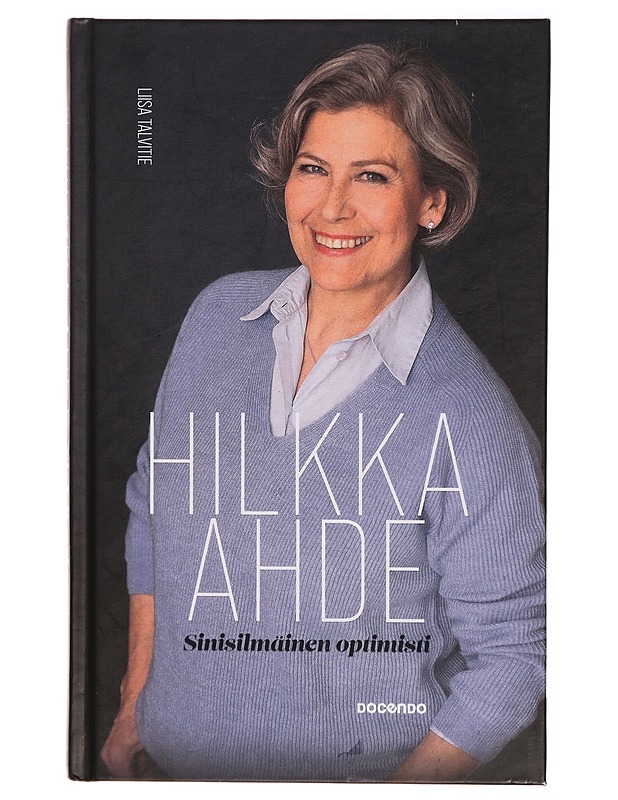 Hilkka Ahde : sinisilmäinen optimisti - Liisa Talvitie - Elämäkerrat ja muistelmat - 10105313704 - 0