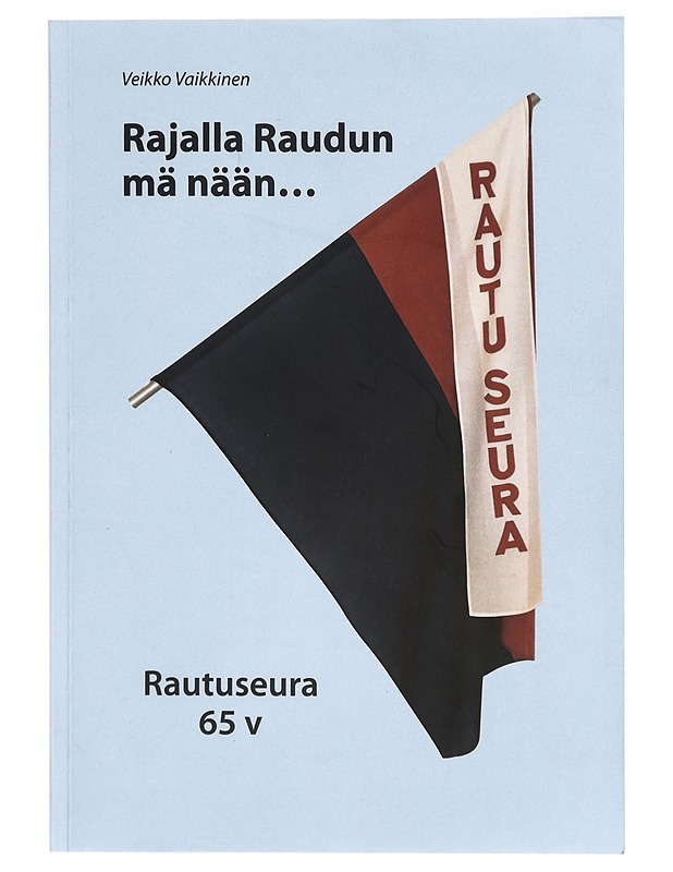 Rajalla Raudun mä nään... : Rautuseura 65 v - Veikko Vaikkinen - Historiakirjat - 10105313916 - 0