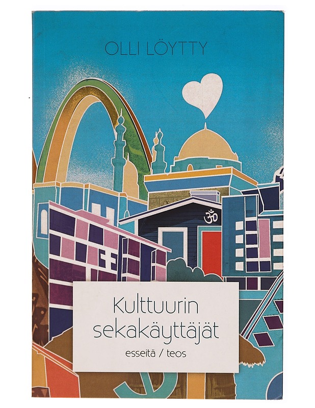 Kulttuurin sekakäyttäjät : esseitä - Olli Löytty - Tietokirjat ja oppaat - 10105314836 - 0
