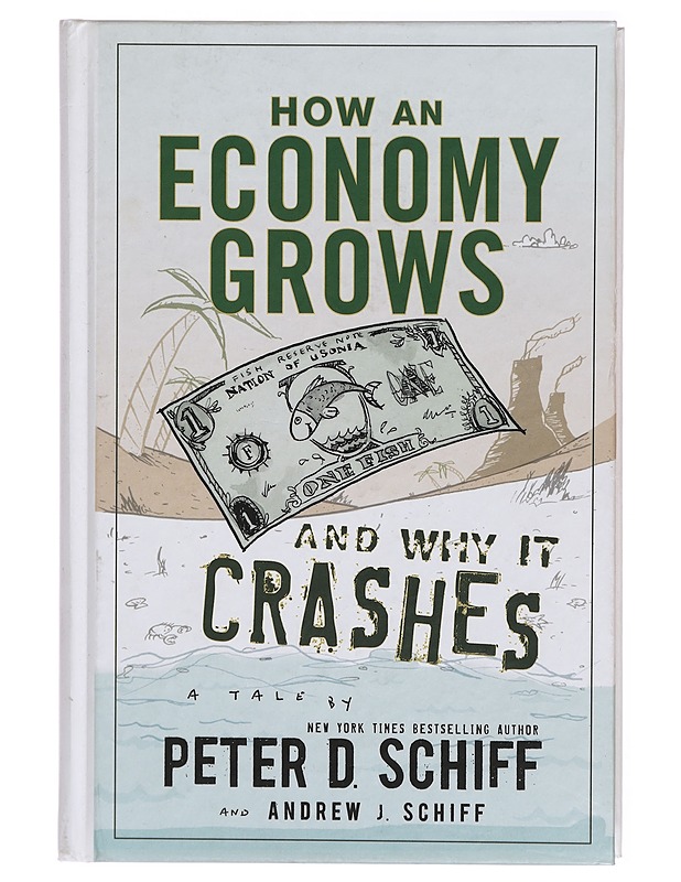 How an economy grows and why it crashes : a tale - Schiff, Peter D. - Tietokirjat ja oppaat - 10105315173 - 0