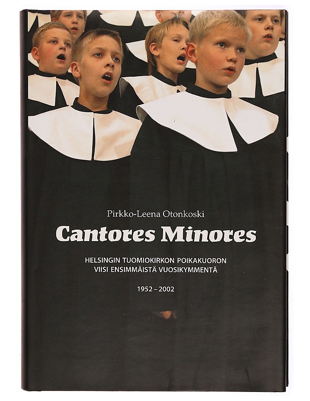 Cantores Minores : Helsingin Tuomiokirkon poikakuoron viisi ensimmäistä vuosikymmentä 1952- 2002 - Pirkko-Leena Otonkoski - Tietokirjat ja oppaat - 10105315202 - 0