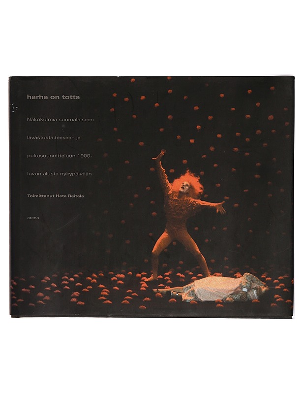 Harha on totta : näkökulmia suomalaiseen lavastustaiteeseen ja pukusuunnitteluun 1900-luvun alusta nykypäivään - Reitala, Heta - Tietokirjat ja oppaat - 10105316183 - 0