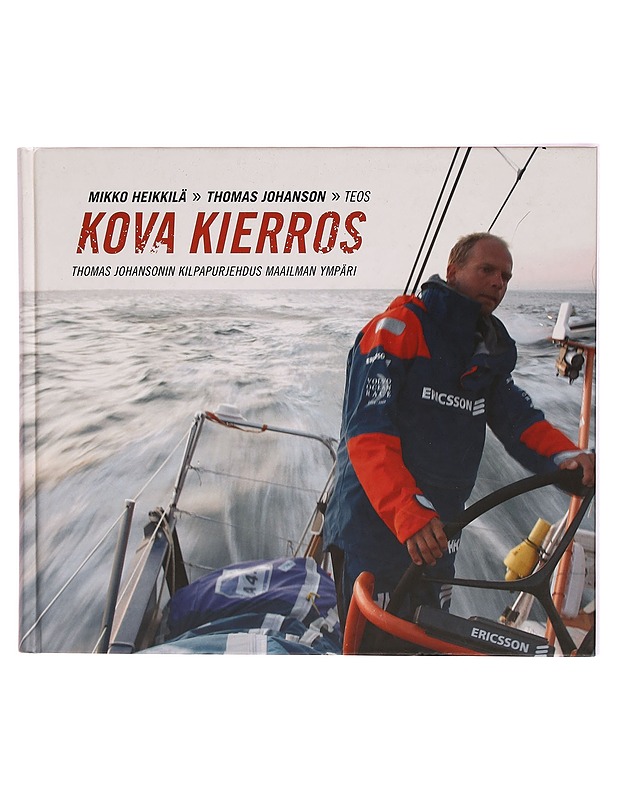 Kova kierros : Thomas Johansonin kilpapurjehdus maailman ympäri - Heikkilä, Mikko - Elämäkerrat ja muistelmat - 10105316414 - 0