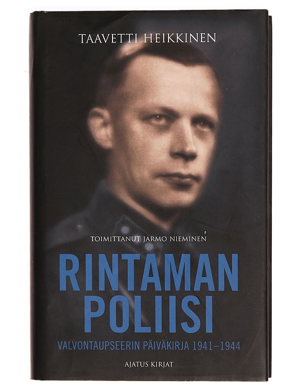 Rintaman poliisi : valvontaupseerin päiväkirjat 1941-1944 - Heikkinen, Taavetti - Elämäkerrat ja muistelmat - 10105316867 - 0