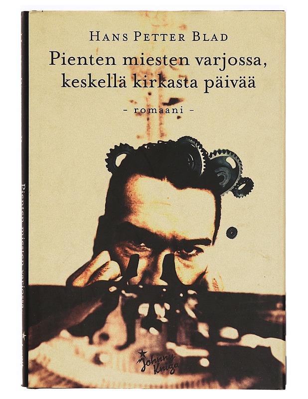 Pienten miesten varjossa, keskellä kirkasta päivää : romaani - Blad, Hans Petter - Romaanit ja novellit - 10105317105 - 0