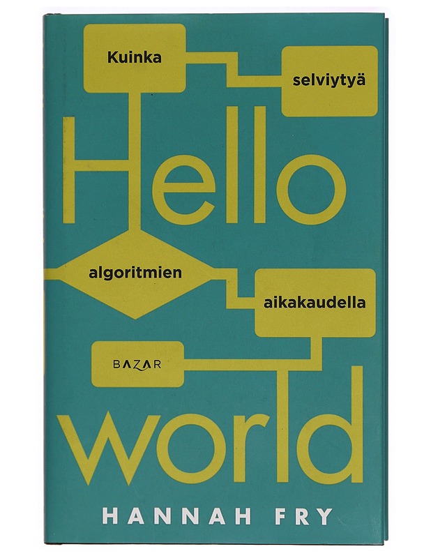 Hello world : kuinka selviytyä algoritmien aikakaudella - Fry, Hannah - Tietokirjat ja oppaat - 10105317959 - 0
