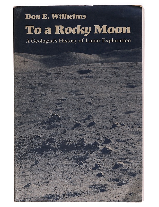 To a Rocky Moon: A Geologist's History of Lunar Exploration - Don E. Wilhelms - Tietokirjat ja oppaat - 10105318045 - 0